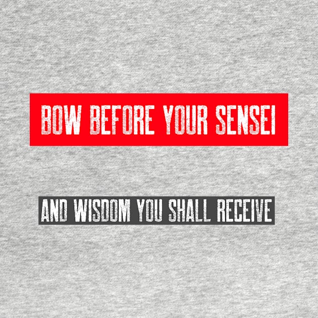 BOW BEFORE YOUR SENSEI by G_Sankar Merch